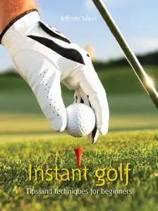 Instant golf: tips and techniques for beginners