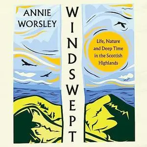 Windswept: Life, Nature and Deep Time in the Scottish Highlands [Audiobook]