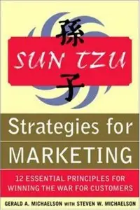 Sun Tzu: Strategies for Marketing - 12 Essential Principles for Winning the War for Customers (repost)