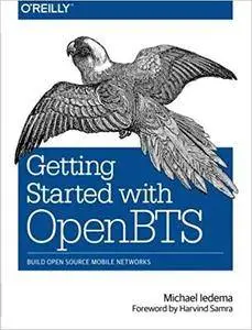 Getting Started with OpenBTS: Build Open Source Mobile Networks