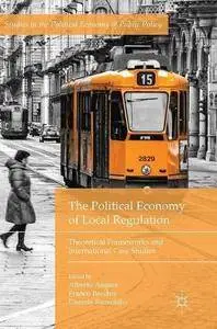 The Political Economy of Local Regulation: Theoretical Frameworks and International Case Studies