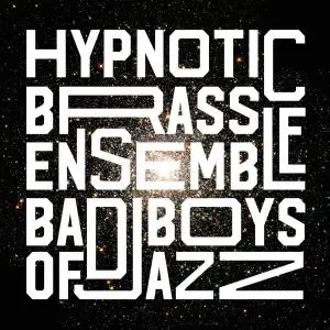 Hypnotic Brass Ensemble - Bad Boys of Jazz (2020)