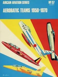 Aerobatic Teams 1950-1970, Volume 1 (Aircam Aviation Series 7) [Repost]