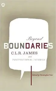 Beyond Boundaries: C.L.R. James: Theory and Practice