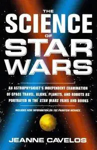 The Science of Star Wars: An Astrophysicist's Independent Examination of Space Travel, Aliens, Planets