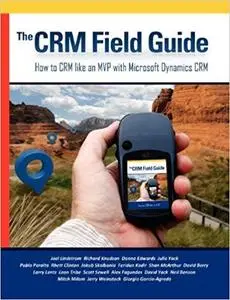 The CRM 2013 Field Guide Volume Two: How to CRM like an MVP with Dynamics CRM 2013