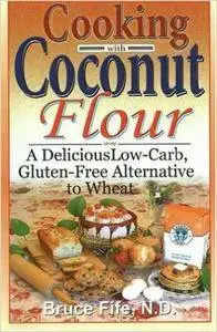 Cooking with Coconut Flour: A Delicious Low-Carb, Gluten-Free Alternative to Wheat (repost)