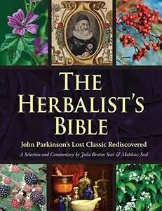 The Herbalist's Bible: John Parkinson's Lost Classic Rediscovered (Repost)
