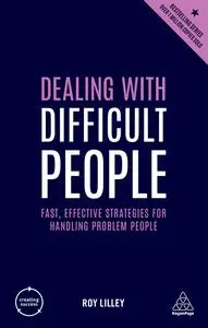 Dealing with Difficult People: Fast, Effective Strategies for Handling Problem People (Creating Success), 4th Edition