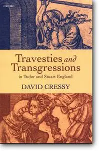 David Cressy, «Travesties and Transgressions in Tudor and Stuart England : Tales of Discord and Dissension»
