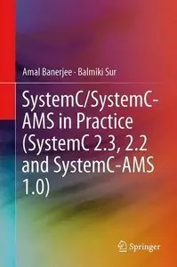 SystemC and SystemC-AMS in Practice: SystemC 2.3, 2.2 and SystemC-AMS 1.0 (Repost)