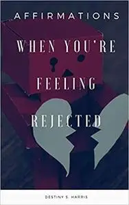 When You're Feeling Rejected: Affirmations