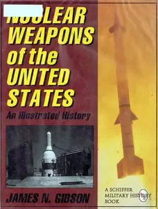 Nuclear Weapons of the United States: An Illustrated History (Schiffer Military History) (Repost)