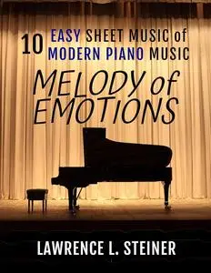 Melody of Emotions: 10 Easy Sheet Music of Modern Piano Music (Inner Echoes: Modern Music Pieces for Piano)