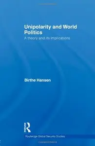 Unipolarity and World Politics: A Theory and its Implications
