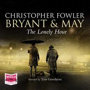 «The Lonely Hour: Bryant & May, Book 16» by Christopher Fowler