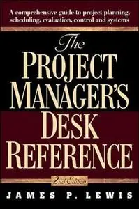 The Project Manager's Desk Reference. A Comprehensive Guide to Project Planning, Scheduling, Evaluation, and Systems (2001)