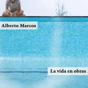 «La vida en obras» by Alberto Marcos