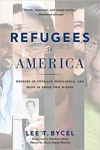 Refugees in America: Stories of Courage, Resilience, and Hope in Their Own Words