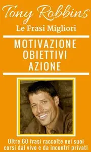 Richard J. Bowerman – Tony Robbins, Frasi per la tua Motivazione...