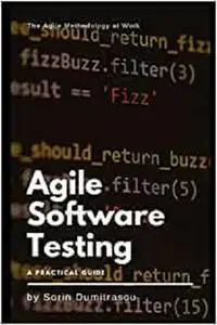 Agile Software Testing: A Practical Guide