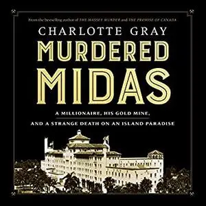 Murdered Midas: A Millionaire, His Gold Mine, and a Strange Death on an Island Paradise [Audiobook]