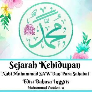 «Sejarah Kehidupan Nabi Muhammad SAW Dan Para Sahabat Edisi Bahasa Inggris» by Muhammad Vandestra