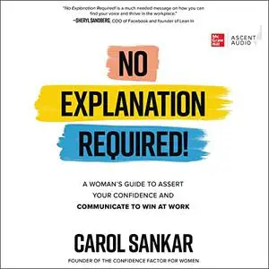 No Explanation Required!: A Woman's Guide to Assert Your Confidence and Communicate to Win at Work [Audiobook]