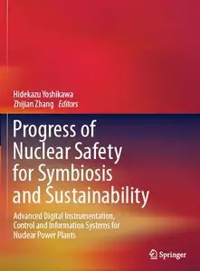 Progress of Nuclear Safety for Symbiosis and Sustainability: Advanced Digital Instrumentation, Control and Information...