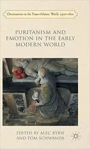 Puritanism and Emotion in the Early Modern World [Repost]