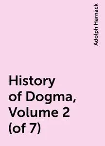 «History of Dogma, Volume 2 (of 7)» by Adolph Harnack