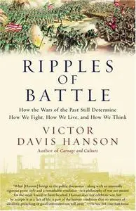 Ripples of Battle: How Wars of the Past Still Determine How We Fight, How We Live, and How We Think