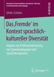 Das ‚Fremde‘ im Kontext sprachlich-kultureller Diversität: Impulse zur Professionalisierung von Sprachpädagogen und Sprachthera