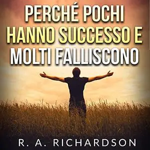 «Perché pochi hanno successo e molti falliscono» by R. A. Richardson
