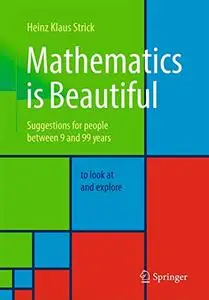 Mathematics is Beautiful: Suggestions for people between 9 and 99 years to look at and explore