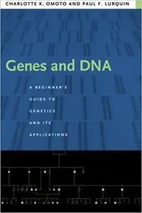 Genes and DNA: A Beginner's Guide to Genetics and Its Applications