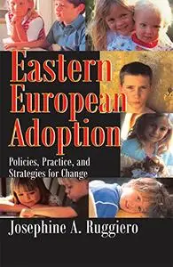 Eastern European Adoption: Policies, Practice, and Strategies for Change