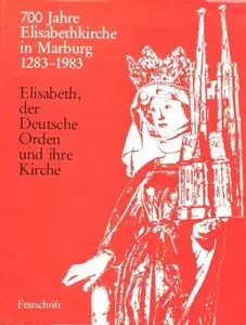 Udo Arnold, Heinz Liebing, "Elisabeth, der Deutsche Orden und ihre Kirche"