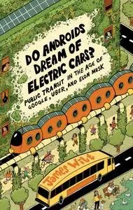 Do Androids Dream of Electric Cars?: Public Transit in the Age Google, Uber, and Elon Musk