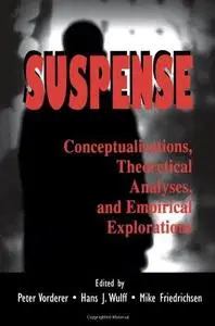 Suspense: Conceptualizations, Theoretical Analyses, and Empirical Explorations