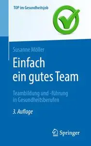 Einfach ein gutes Team - Teambildung und -führung in Gesundheitsberufen, 3. Auflage