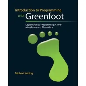 Introduction to Programming with Greenfoot: Object-Oriented Programming in Java with Games and Simulations (repost)