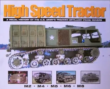 High Speed Tractor: A Visual History of the U.S. Army's Tracked Artillery Prime Movers