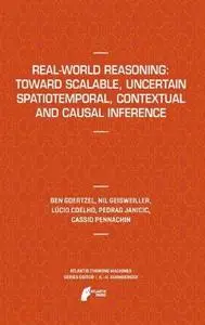 Real-World Reasoning: Toward Scalable, Uncertain Spatiotemporal,  Contextual and Causal Inference