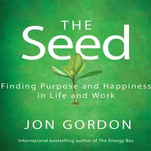 «The Seed: Working For a Bigger Purpose» by Jon Gordon