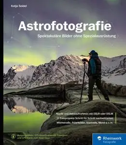 Astrofotografie: Spektakuläre Bilder ohne Spezialausrüstung. Das Standardwerk in 3. Auflage