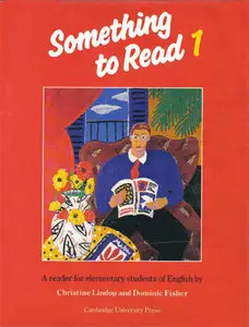 Christine Lindop, Dominic Fisher "Something to Read 1: A reader for elementary students of English"