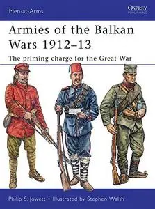 Armies of the Balkan Wars 1912-13: The Priming Charge for the Great War (Men-at-Arms 466) (Repost)