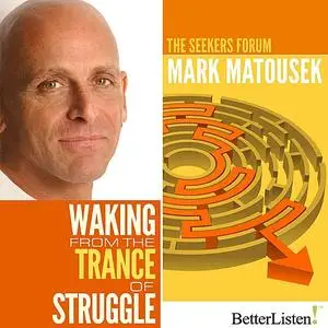 «Waking from the Trance of Struggle» by Mark Matousek