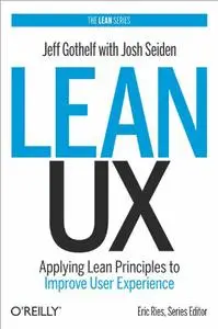 Lean UX: Applying Lean Principles to Improve User Experience (Repost)